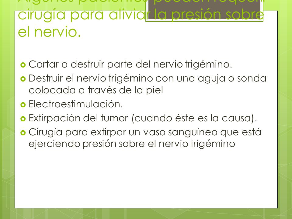 Algunos pacientes pueden requerir cirugía para aliviar la presión sobre el nervio.