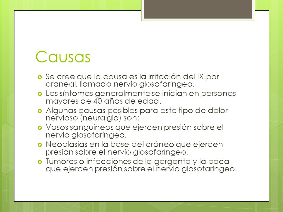 Causas Se cree que la causa es la irritación del IX par craneal, llamado nervio glosofaríngeo.