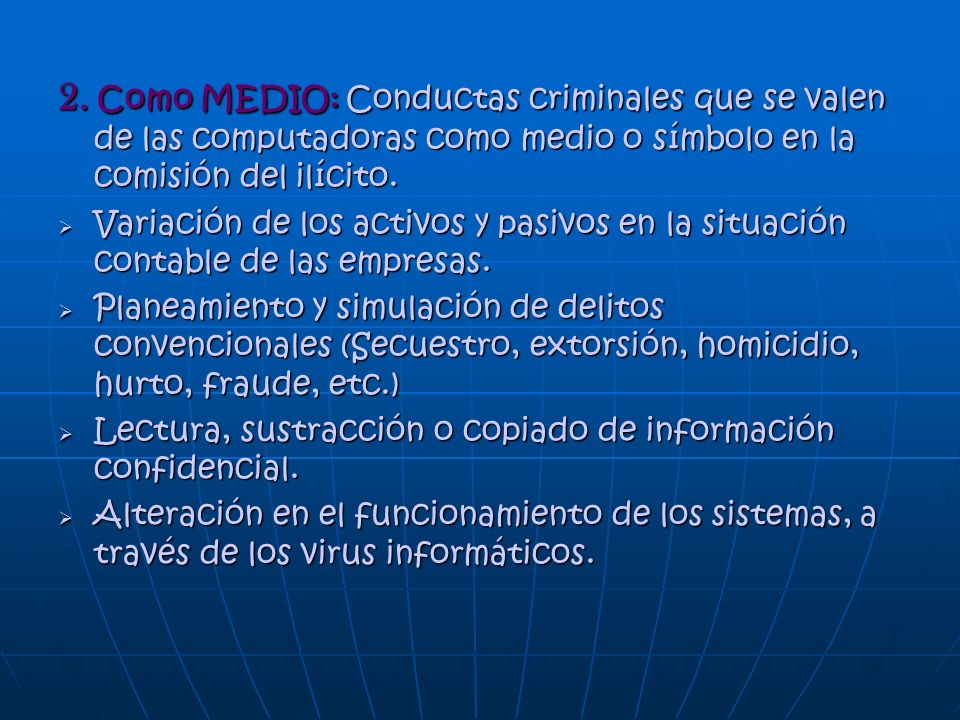 2. Como MEDIO: Conductas criminales que se valen de las computadoras como medio o símbolo en la comisión del ilícito.