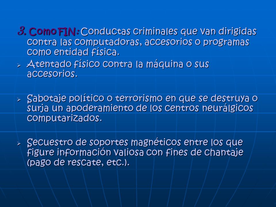 3. Como FIN: Conductas criminales que van dirigidas contra las computadoras, accesorios o programas como entidad física.