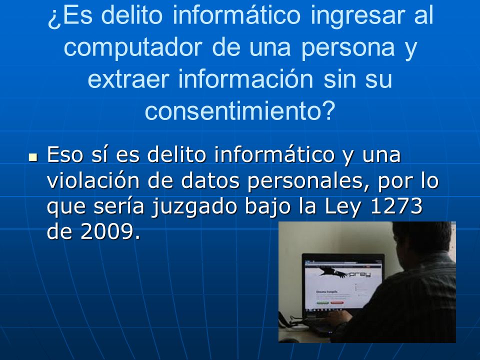 ¿Es delito informático ingresar al computador de una persona y extraer información sin su consentimiento