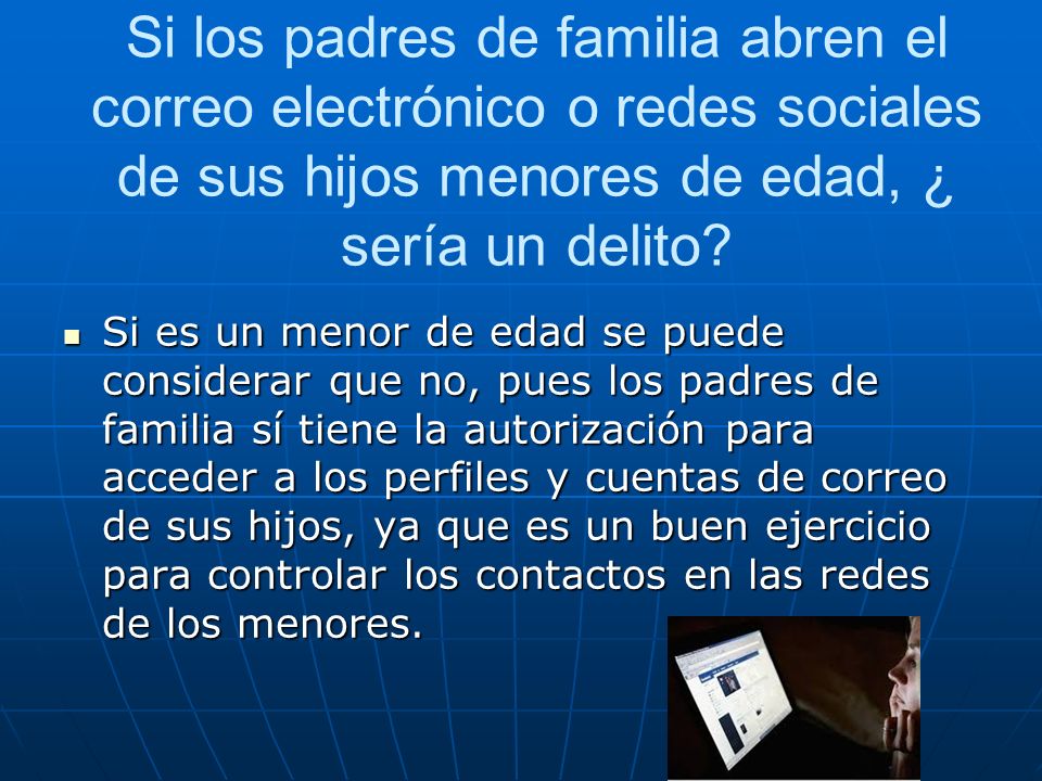Si los padres de familia abren el correo electrónico o redes sociales de sus hijos menores de edad, ¿ sería un delito