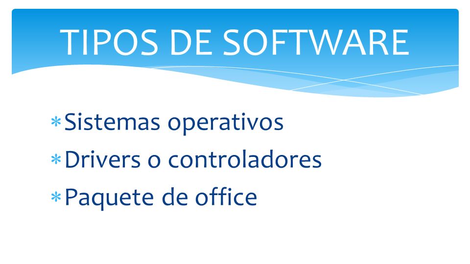 TIPOS DE SOFTWARE Sistemas operativos Drivers o controladores