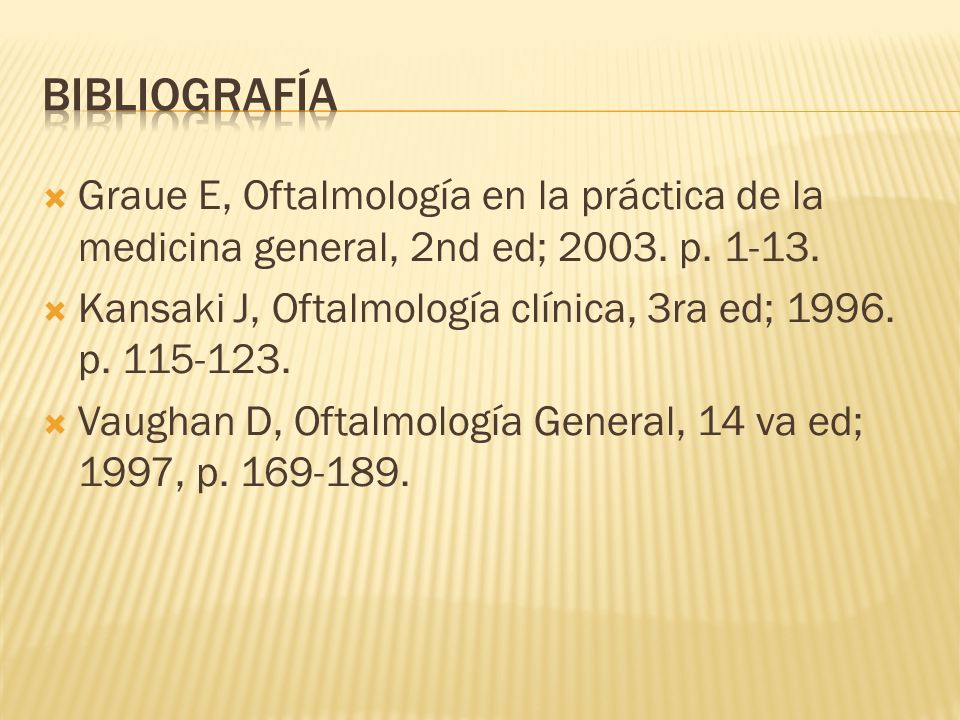 bibliografía Graue E, Oftalmología en la práctica de la medicina general, 2nd ed; p