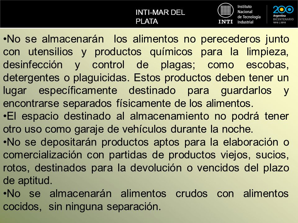No se almacenarán los alimentos no perecederos junto con utensilios y productos químicos para la limpieza, desinfección y control de plagas; como escobas, detergentes o plaguicidas. Estos productos deben tener un lugar específicamente destinado para guardarlos y encontrarse separados físicamente de los alimentos.