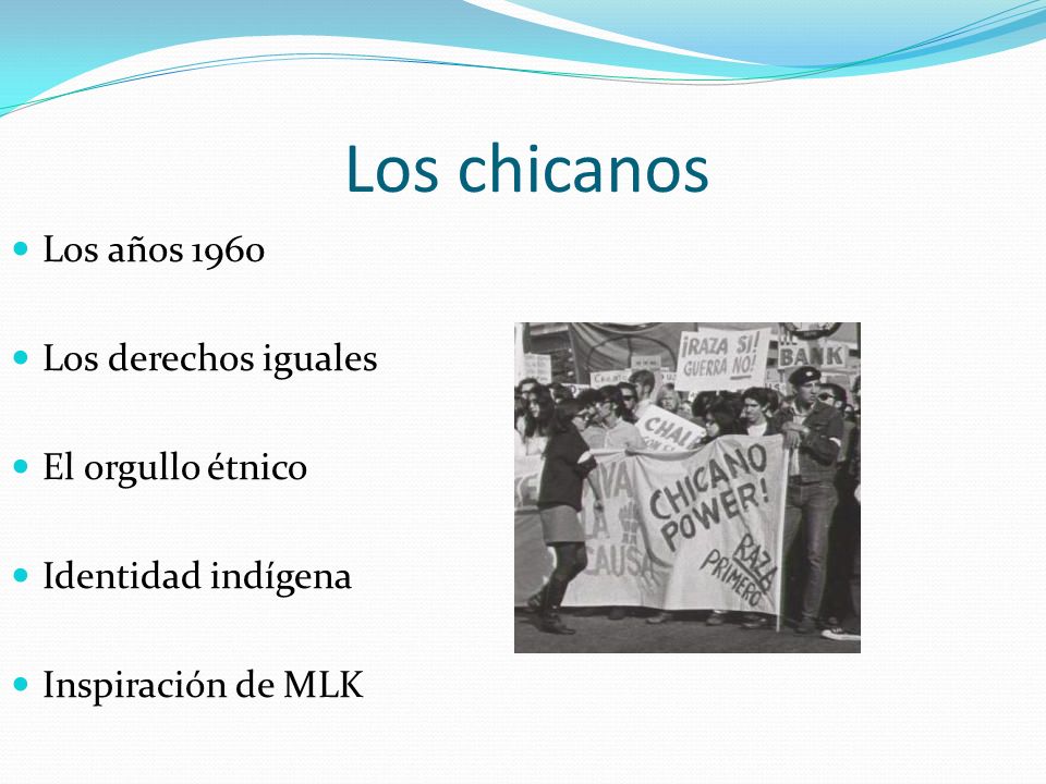 Los chicanos Los años 1960 Los derechos iguales El orgullo étnico