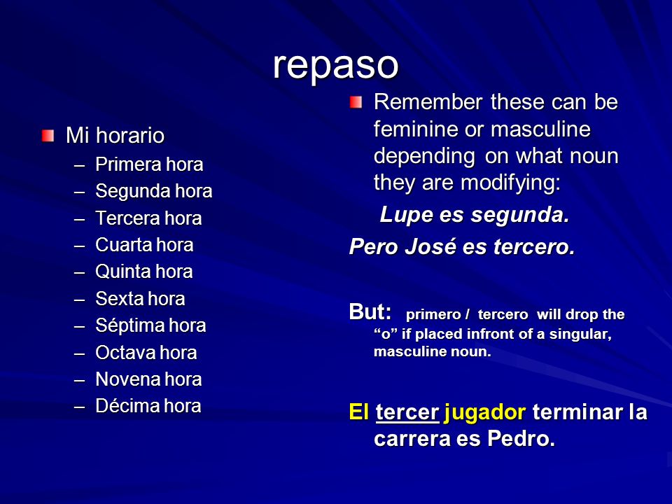repaso Remember these can be feminine or masculine depending on what noun they are modifying: Lupe es segunda.