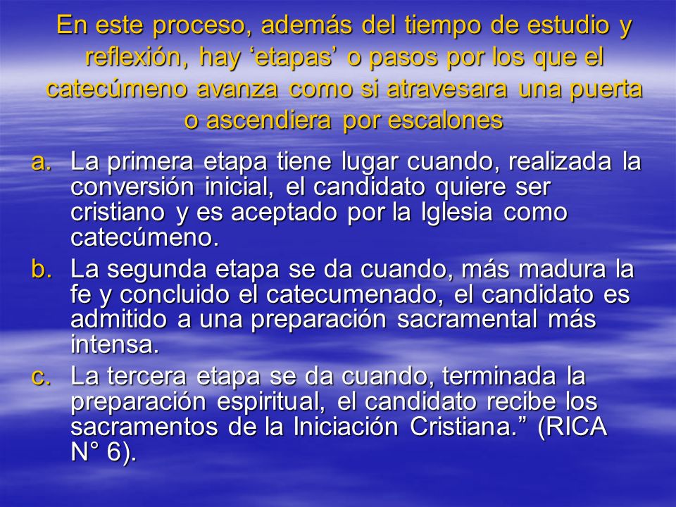 En este proceso, además del tiempo de estudio y reflexión, hay ‘etapas’ o pasos por los que el catecúmeno avanza como si atravesara una puerta o ascendiera por escalones
