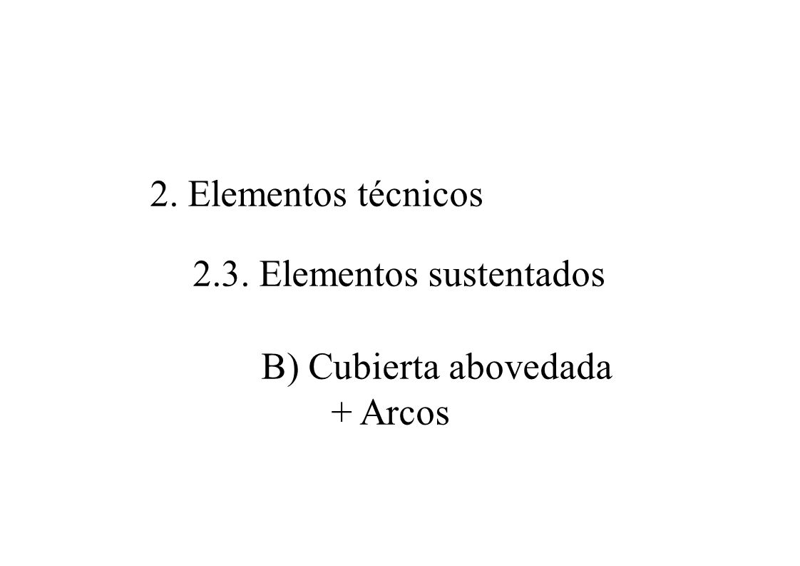 2. Elementos técnicos 2.3. Elementos sustentados B) Cubierta abovedada + Arcos
