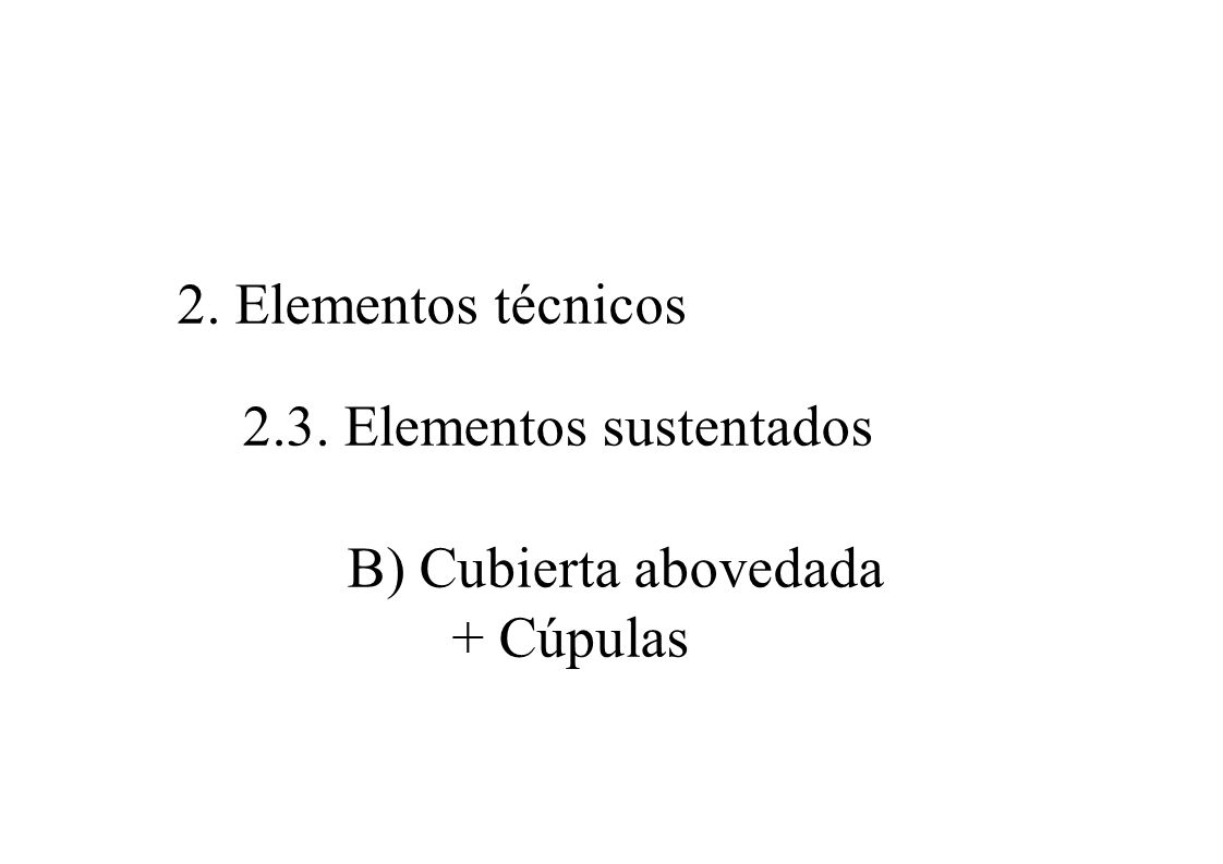 2. Elementos técnicos 2.3. Elementos sustentados B) Cubierta abovedada + Cúpulas