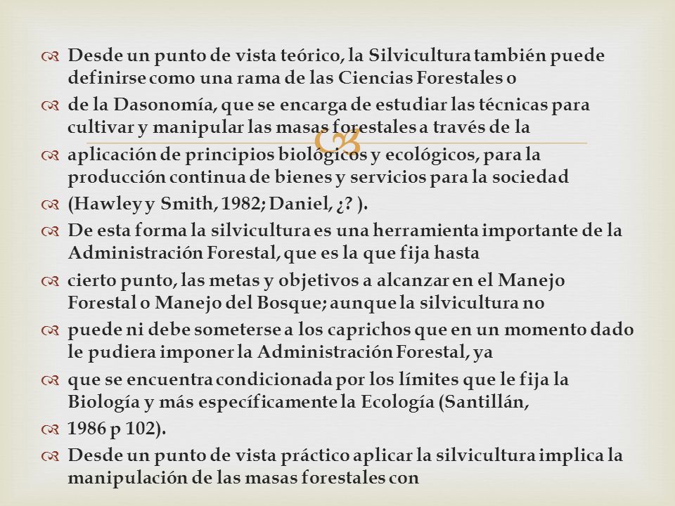Desde un punto de vista teórico, la Silvicultura también puede definirse como una rama de las Ciencias Forestales o