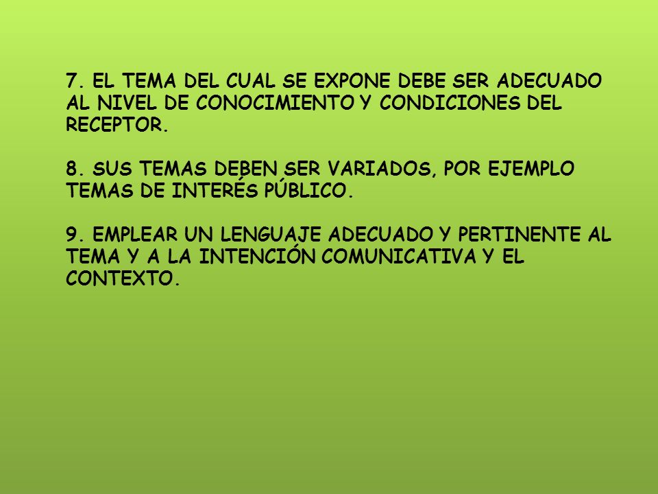 7. EL TEMA DEL CUAL SE EXPONE DEBE SER ADECUADO AL NIVEL DE CONOCIMIENTO Y CONDICIONES DEL RECEPTOR.