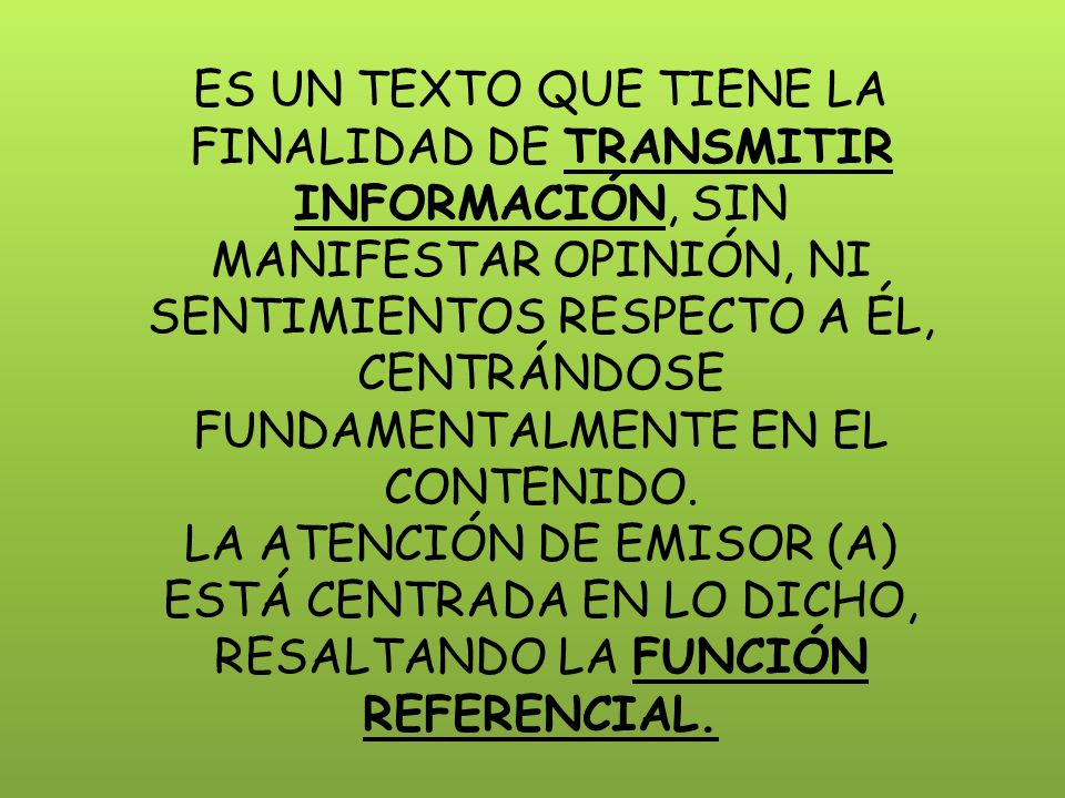 ES UN TEXTO QUE TIENE LA FINALIDAD DE TRANSMITIR INFORMACIÓN, SIN MANIFESTAR OPINIÓN, NI SENTIMIENTOS RESPECTO A ÉL, CENTRÁNDOSE FUNDAMENTALMENTE EN EL CONTENIDO.