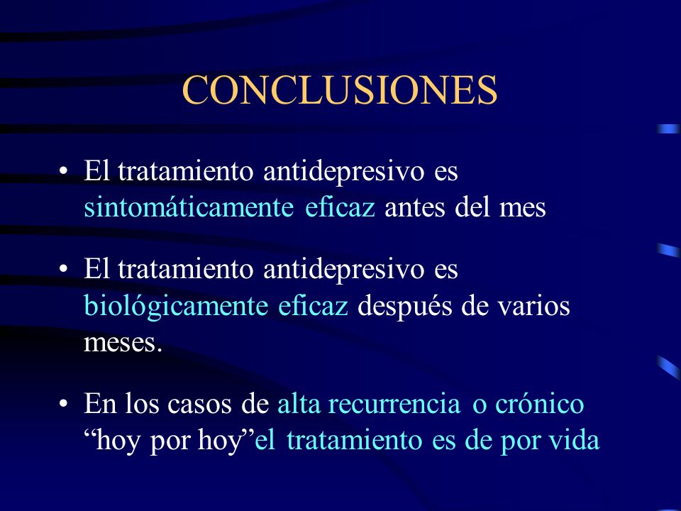 25/04/2017 CONCLUSIONES. El tratamiento antidepresivo es sintomáticamente eficaz antes del mes.