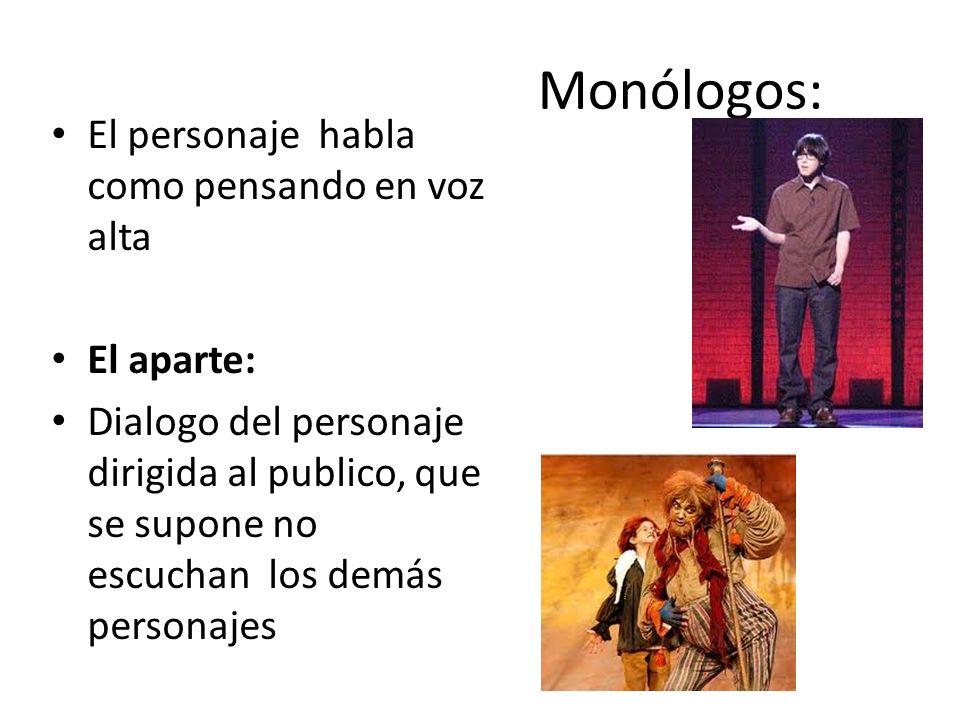 Monólogos: El personaje habla como pensando en voz alta El aparte: