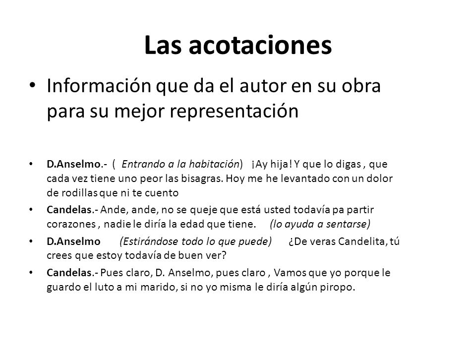 Las acotaciones Información que da el autor en su obra para su mejor representación.