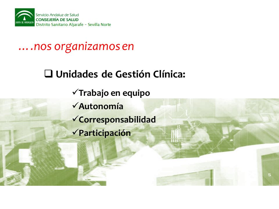 ….nos organizamos en Unidades de Gestión Clínica: Trabajo en equipo