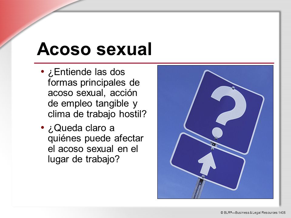 Acoso sexual ¿Entiende las dos formas principales de acoso sexual, acción de empleo tangible y clima de trabajo hostil