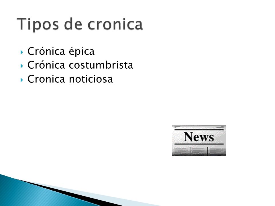 Tipos de cronica Crónica épica Crónica costumbrista Cronica noticiosa