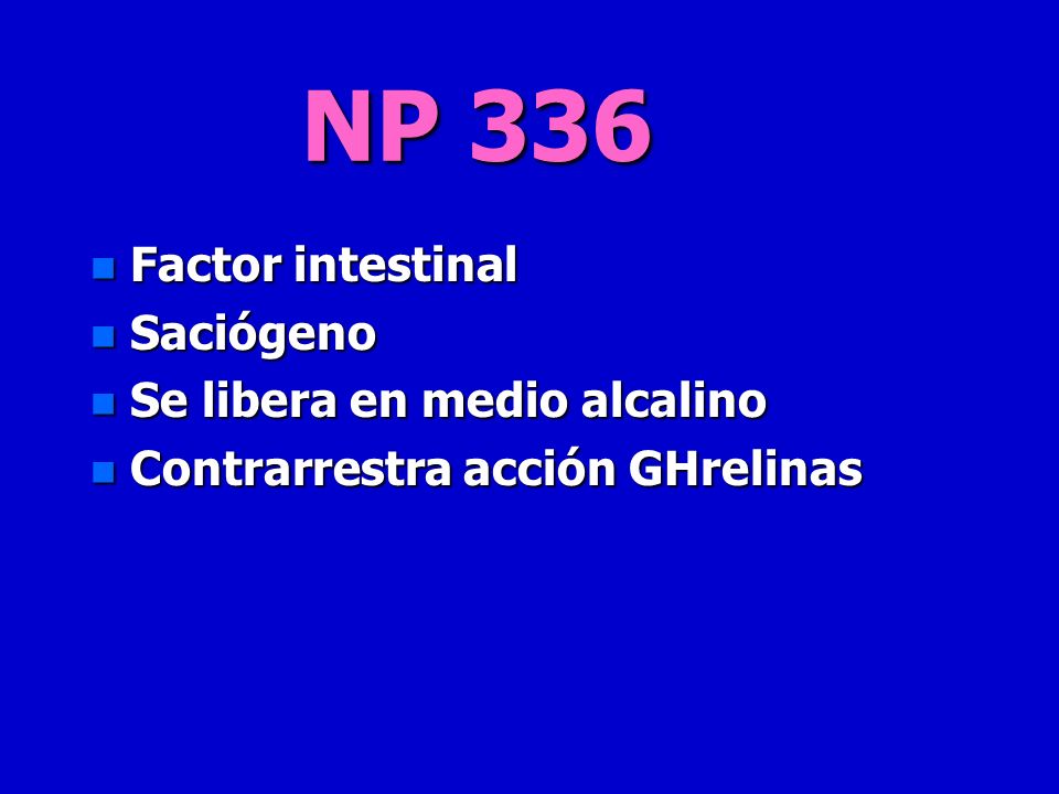 NP 336 Factor intestinal Saciógeno Se libera en medio alcalino