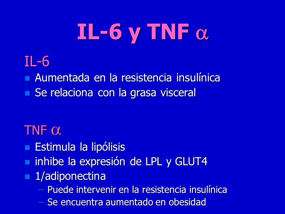 IL-6 y TNF  IL-6 TNF  Aumentada en la resistencia insulínica