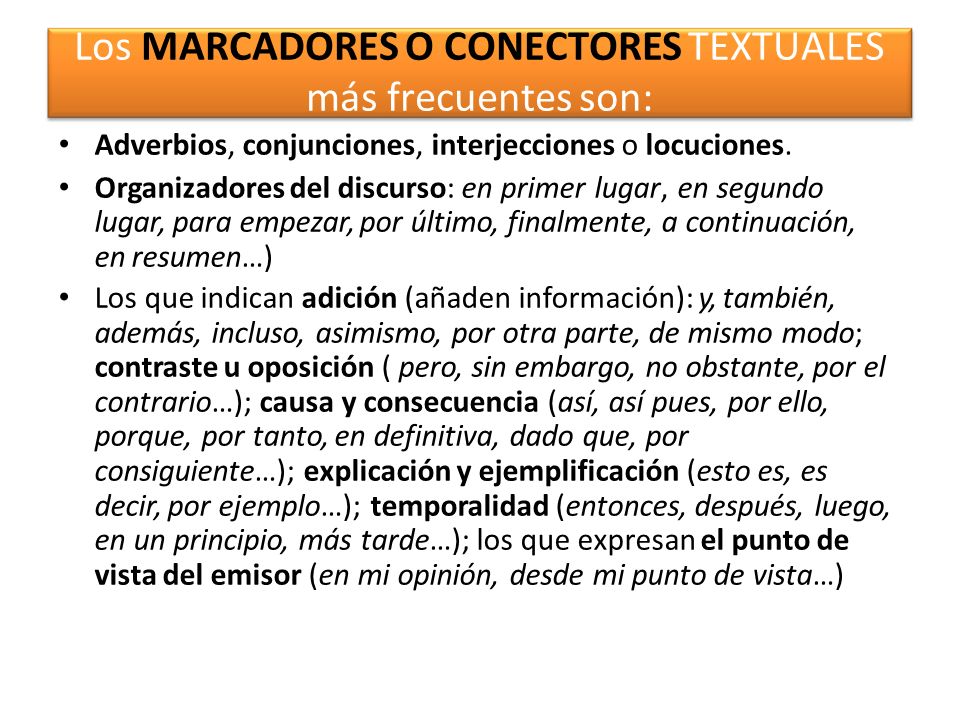 Los MARCADORES O CONECTORES TEXTUALES más frecuentes son: