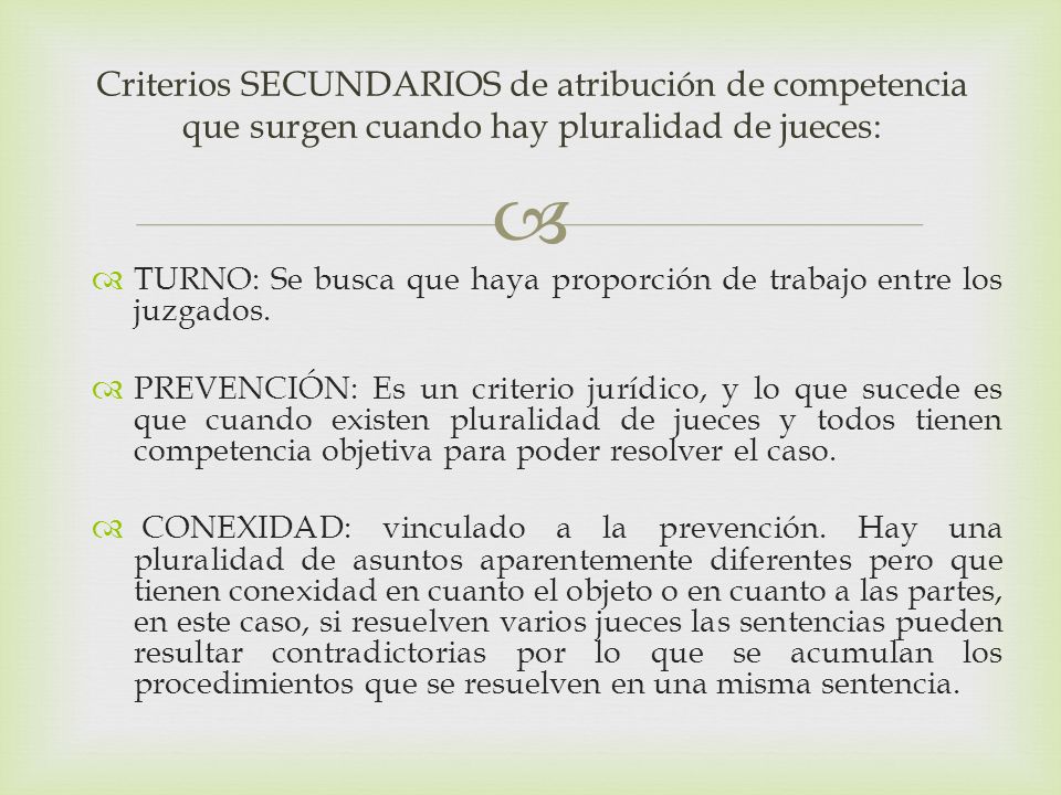 Criterios SECUNDARIOS de atribución de competencia que surgen cuando hay pluralidad de jueces: