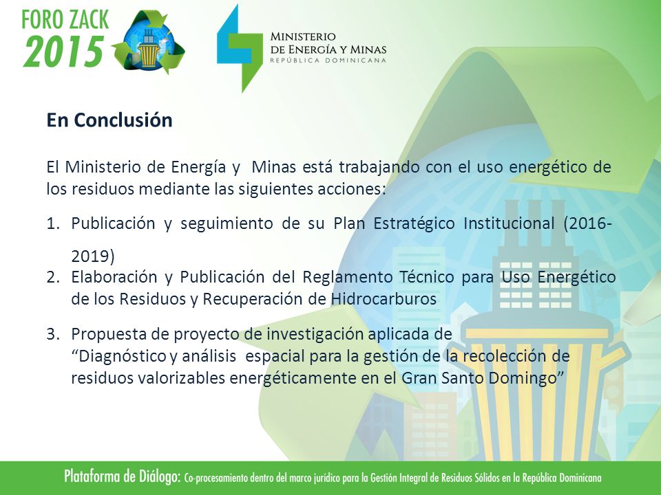 En Conclusión El Ministerio de Energía y Minas está trabajando con el uso energético de los residuos mediante las siguientes acciones: