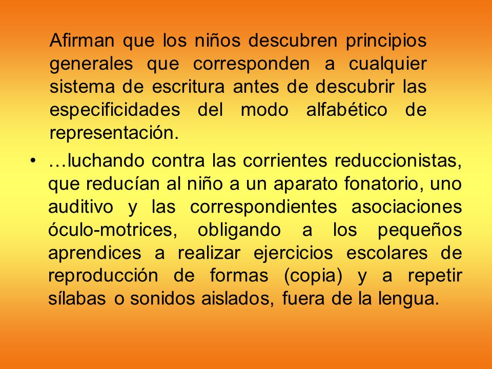 Afirman que los niños descubren principios generales que corresponden a cualquier sistema de escritura antes de descubrir las especificidades del modo alfabético de representación.
