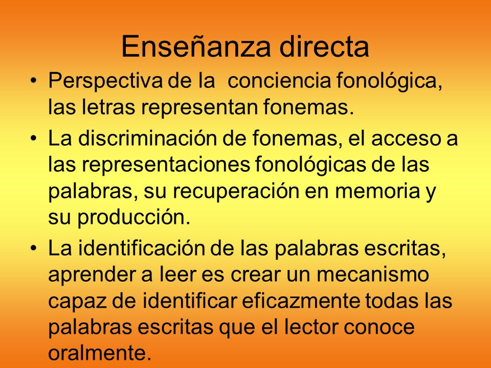Enseñanza directa Perspectiva de la conciencia fonológica, las letras representan fonemas.
