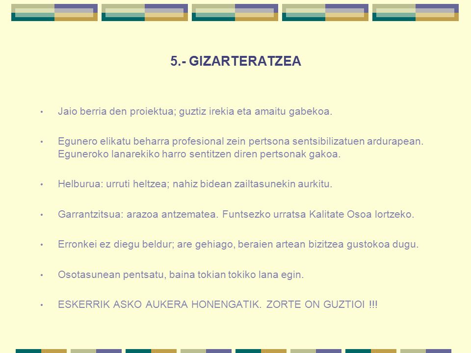 5.- GIZARTERATZEA Jaio berria den proiektua; guztiz irekia eta amaitu gabekoa.