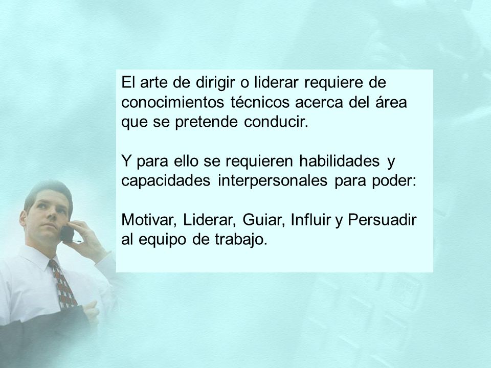 El arte de dirigir o liderar requiere de conocimientos técnicos acerca del área que se pretende conducir.