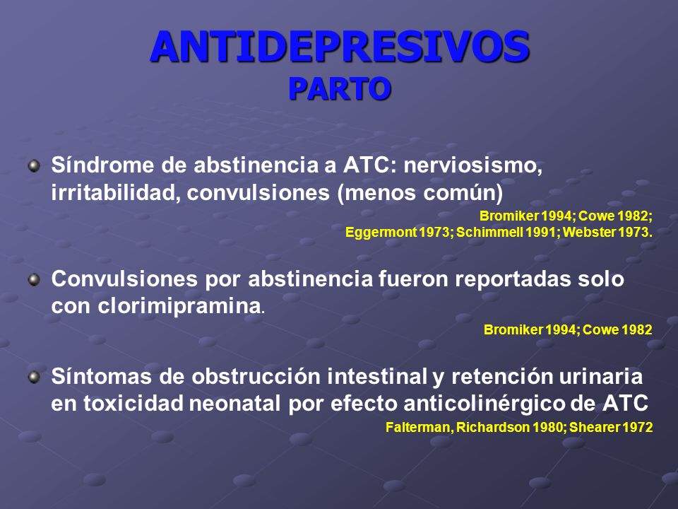 ANTIDEPRESIVOS parto Síndrome de abstinencia a ATC: nerviosismo, irritabilidad, convulsiones (menos común)
