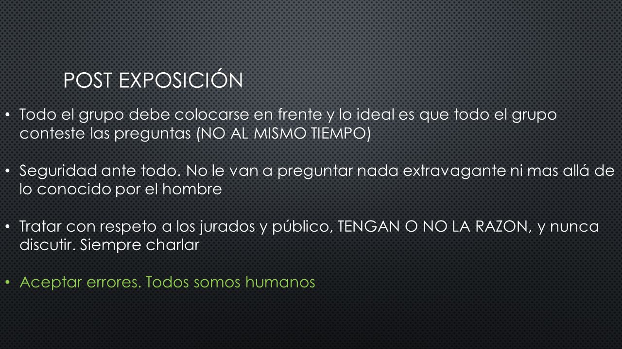 Post exposición Todo el grupo debe colocarse en frente y lo ideal es que todo el grupo conteste las preguntas (NO AL MISMO TIEMPO)
