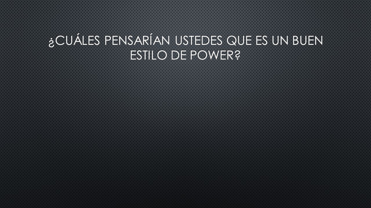 ¿Cuáles pensarían ustedes que es un buen estilo de power