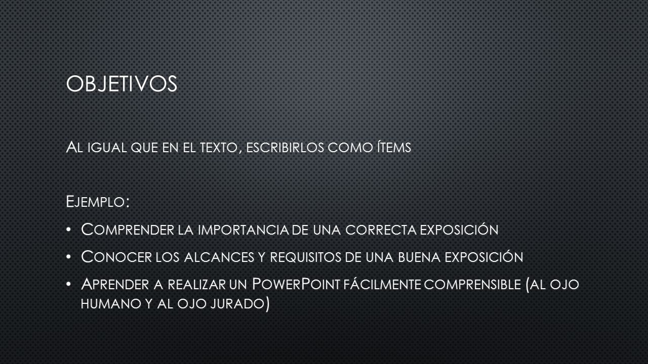 Objetivos Al igual que en el texto, escribirlos como ítems Ejemplo: