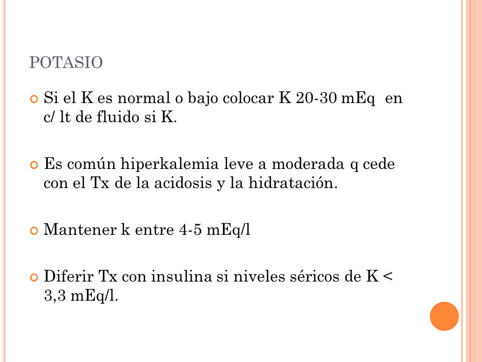 potasio Si el K es normal o bajo colocar K mEq en c/ lt de fluido si K.