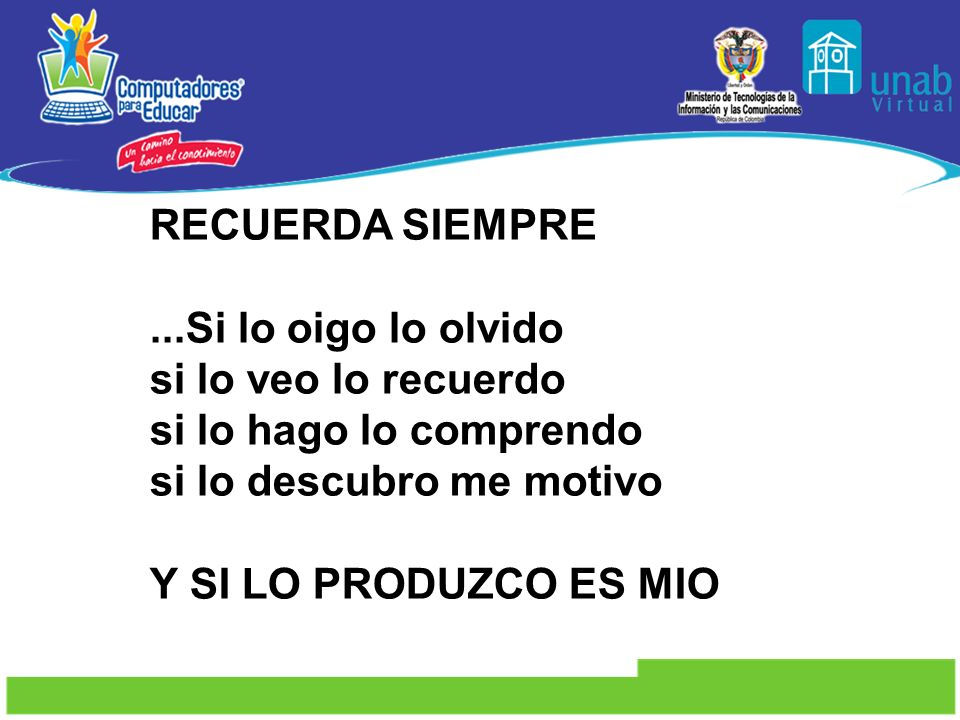 RECUERDA SIEMPRE ...Si lo oigo lo olvido. si lo veo lo recuerdo. si lo hago lo comprendo. si lo descubro me motivo.
