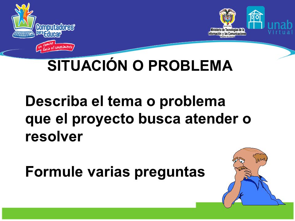SITUACIÓN O PROBLEMA Describa el tema o problema que el proyecto busca atender o resolver.