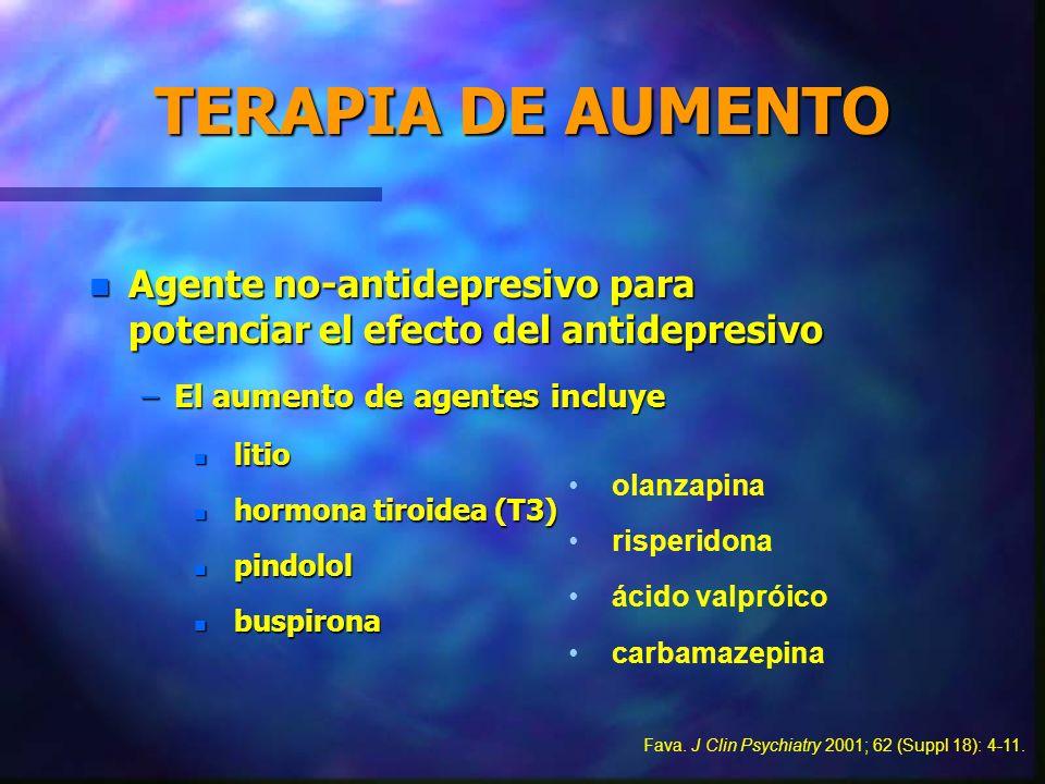 TERAPIA DE AUMENTO Agente no-antidepresivo para potenciar el efecto del antidepresivo. El aumento de agentes incluye.