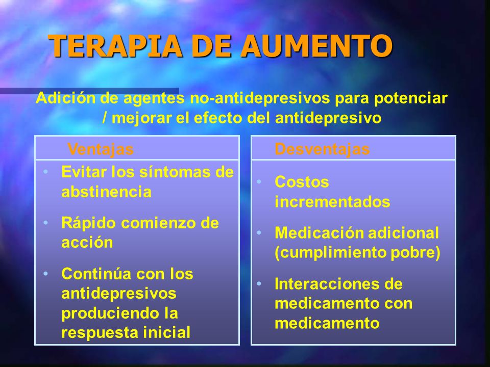 TERAPIA DE AUMENTO Adición de agentes no-antidepresivos para potenciar / mejorar el efecto del antidepresivo.
