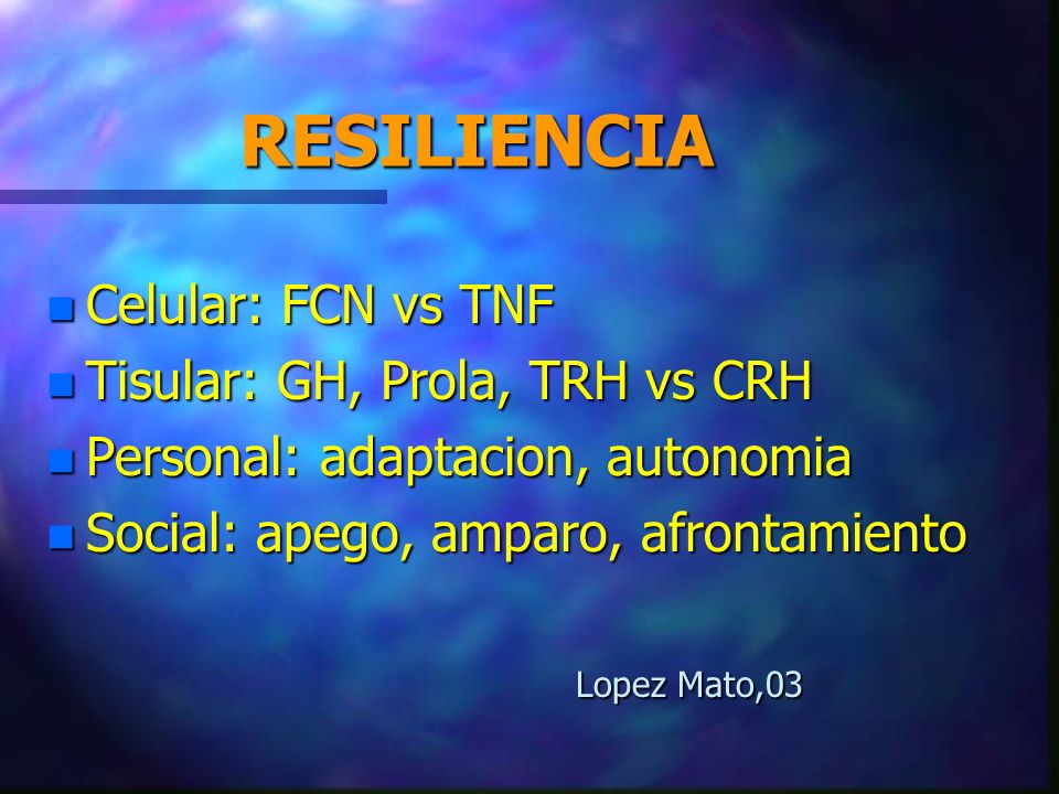 RESILIENCIA Celular: FCN vs TNF Tisular: GH, Prola, TRH vs CRH