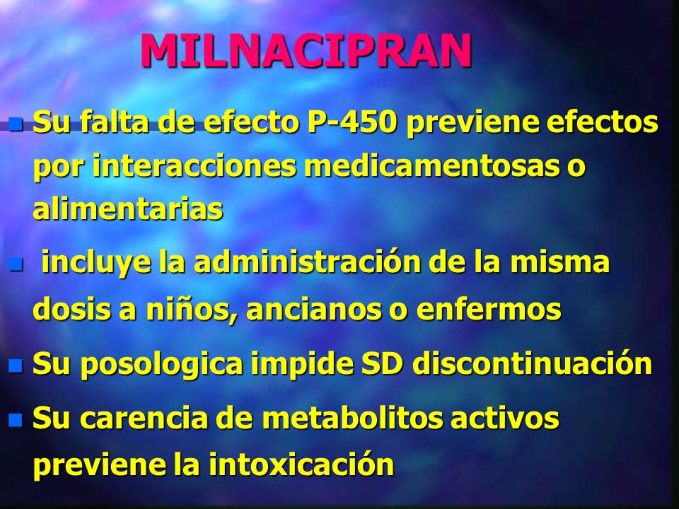 MILNACIPRAN Su falta de efecto P-450 previene efectos por interacciones medicamentosas o alimentarias.