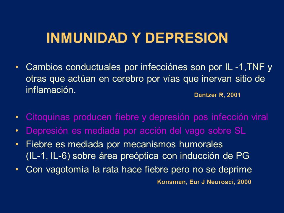 INMUNIDAD Y DEPRESION Cambios conductuales por infecciónes son por IL -1,TNF y otras que actúan en cerebro por vías que inervan sitio de inflamación.