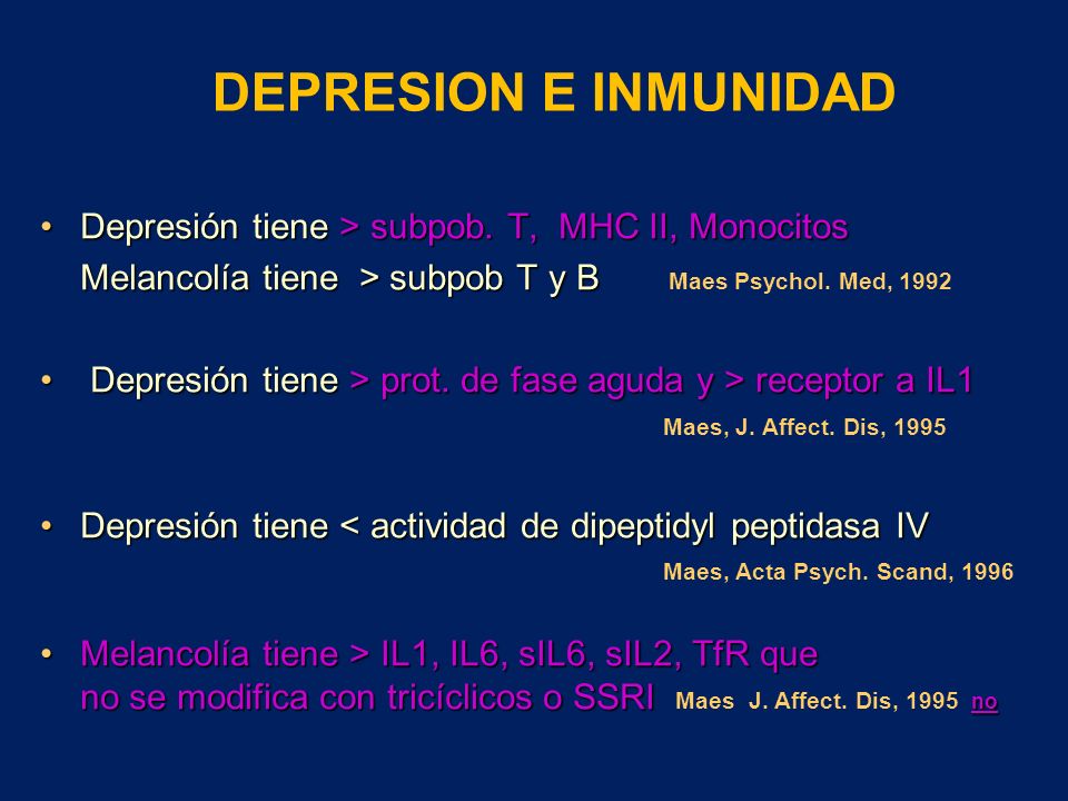 DEPRESION E INMUNIDAD Depresión tiene > subpob. T, MHC II, Monocitos. Melancolía tiene > subpob T y B Maes Psychol. Med,