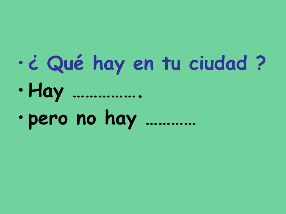 ¿ Qué hay en tu ciudad Hay ……………. pero no hay …………