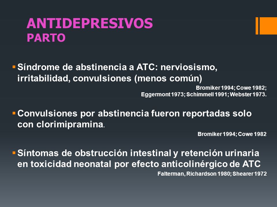 ANTIDEPRESIVOS parto Síndrome de abstinencia a ATC: nerviosismo, irritabilidad, convulsiones (menos común)