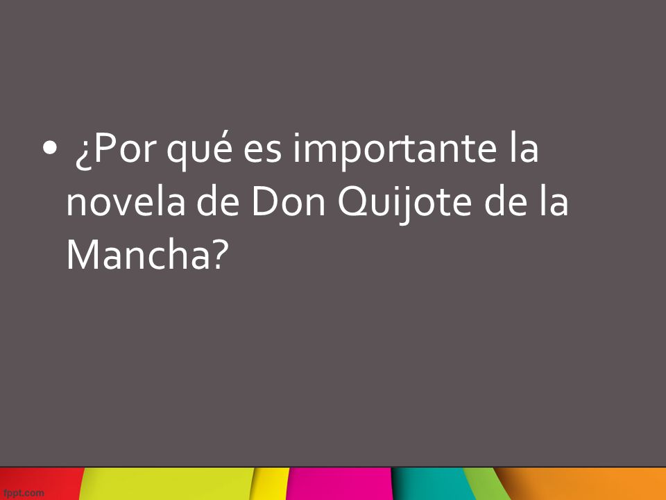 ¿Por qué es importante la novela de Don Quijote de la Mancha