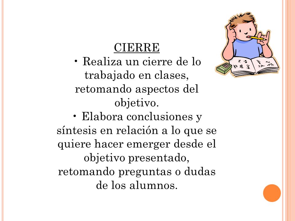 CIERRE • Realiza un cierre de lo trabajado en clases, retomando aspectos del objetivo.
