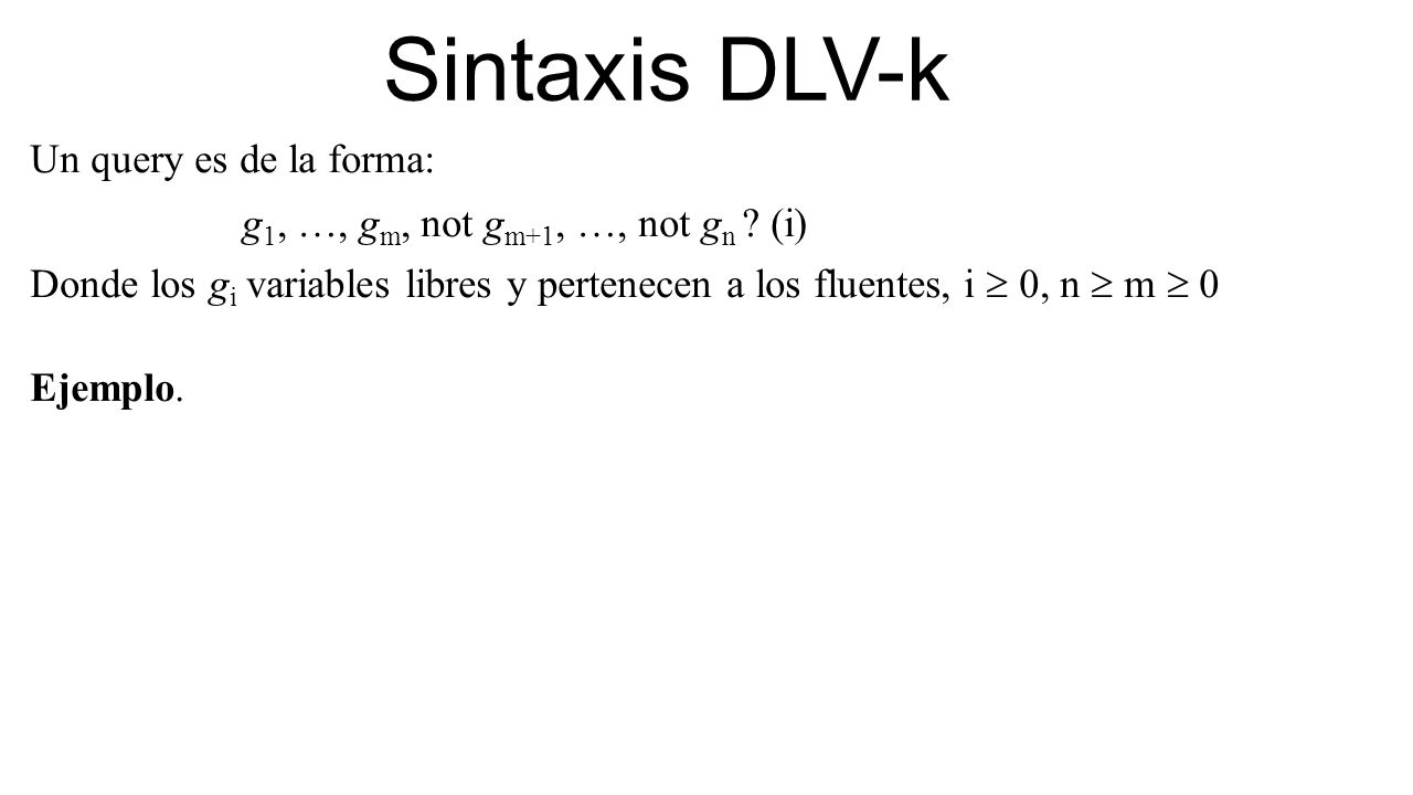Sintaxis DLV-k g1, …, gm, not gm+1, …, not gn (i)